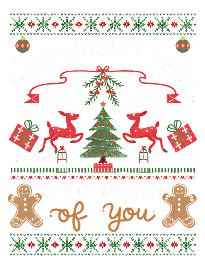 That WasnT Very Data Driven Of You Ugly Christmas Sweaters Womens California Wash Sweatshirt