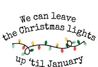 We Can Leave The Christmas Lights Up Til January Christmas Lights Premium T-Shirt