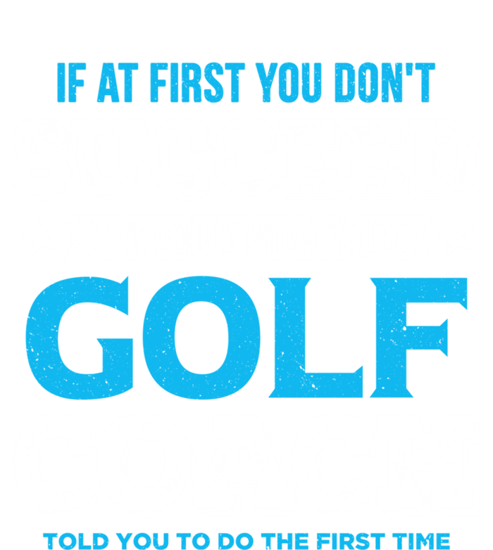 If At First You DonT Succeed Funny Golf Coach Gift Long Sleeve Shirt