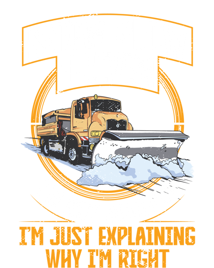 Snow Plow Truck Just Explaining Why IM Snow Plow Driver Cute Gift T-Shirt