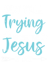 Why YAll Trying To Test The Jesus In Me? Funny Christian Gift T-Shirt