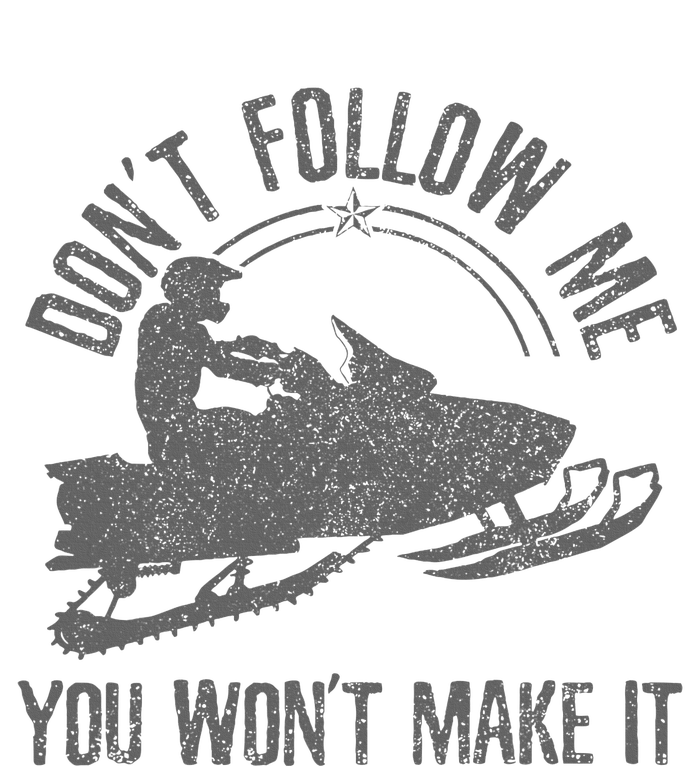 Snowmobile DonT Follow Me You WonT Make It Funny Gift T-Shirt