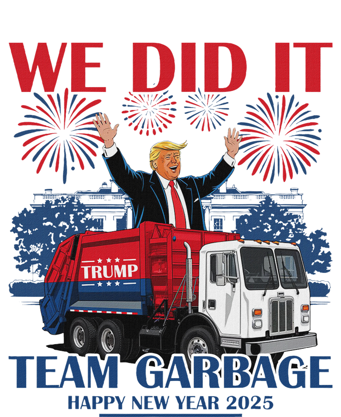 We Did It Team Garbage Trump 2025 Happy New Year Patriotic T-Shirt