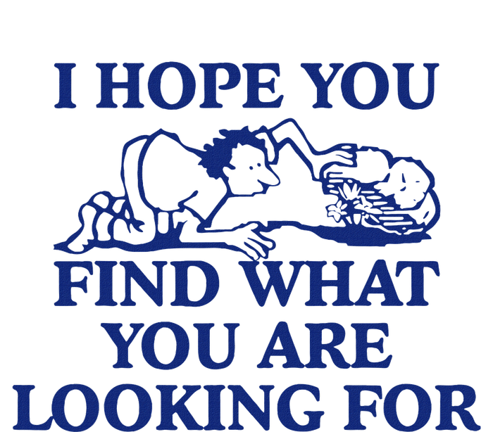 I Hope You Find What You Are Looking For Baby Blue Design T-Shirt