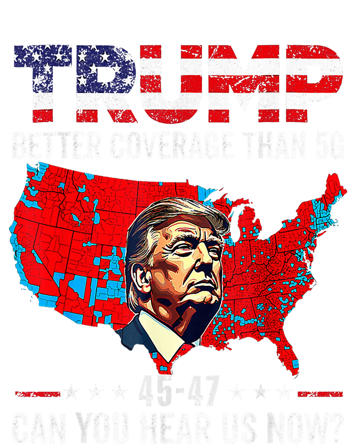 Trump Better Coverage Than 5g Can You Hear Us Now Politics T-Shirt