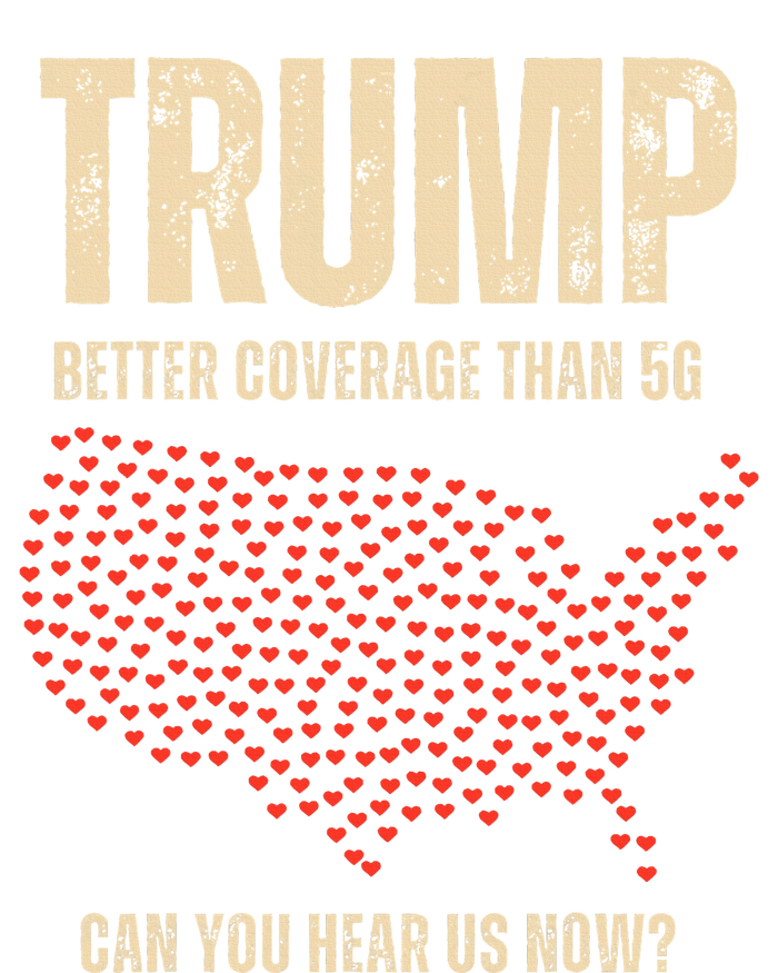 Trump Better Coverage Than 5g Can You Hear Us Now Politics T-Shirt