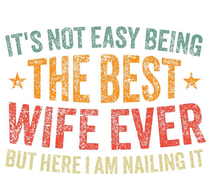 ItS Not Easy Being The Best Wife Ever T-Shirt