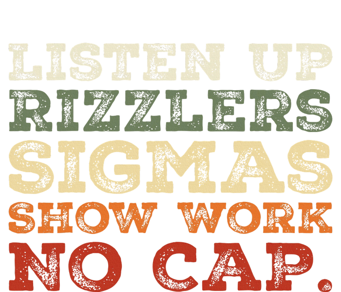 Listen Up Rizzlers Sigmas Show Work No Cap T-Shirt