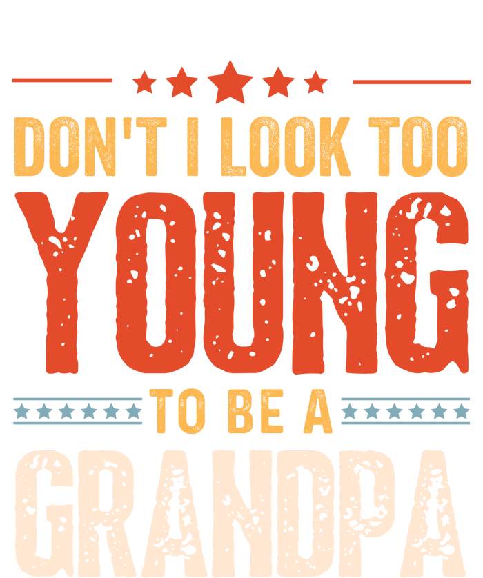 DonT I Look Too Young To Be A Grandpa Funny Quote Flexfit Unipanel Trucker Cap