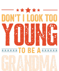 DonT I Look Too Young To Be A Grandma Funny Quote T-Shirt