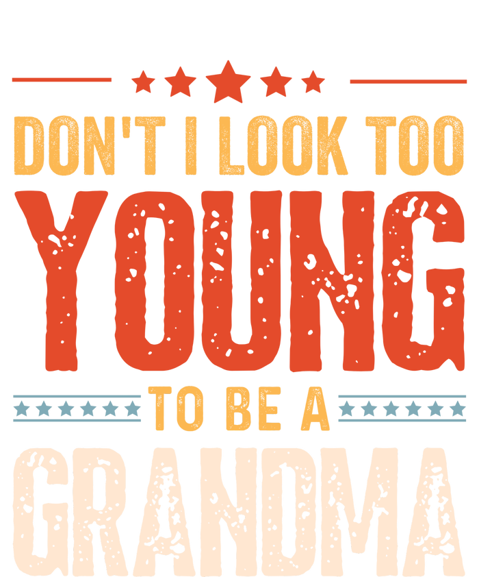 DonT I Look Too Young To Be A Grandma Funny Quote T-Shirt