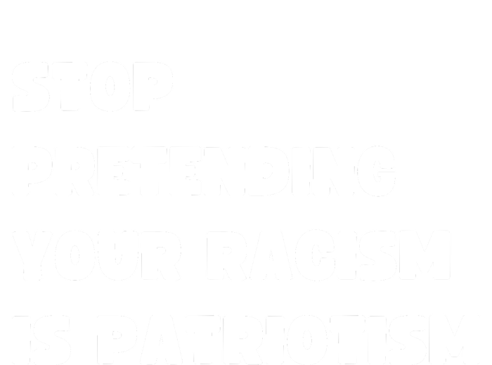 Stop Pretending Your Racism Is Patriotism Bumper Sticker