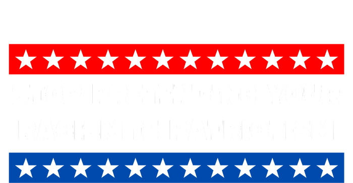 Stop Pretending Your Racism Is Patriotism T-Shirt