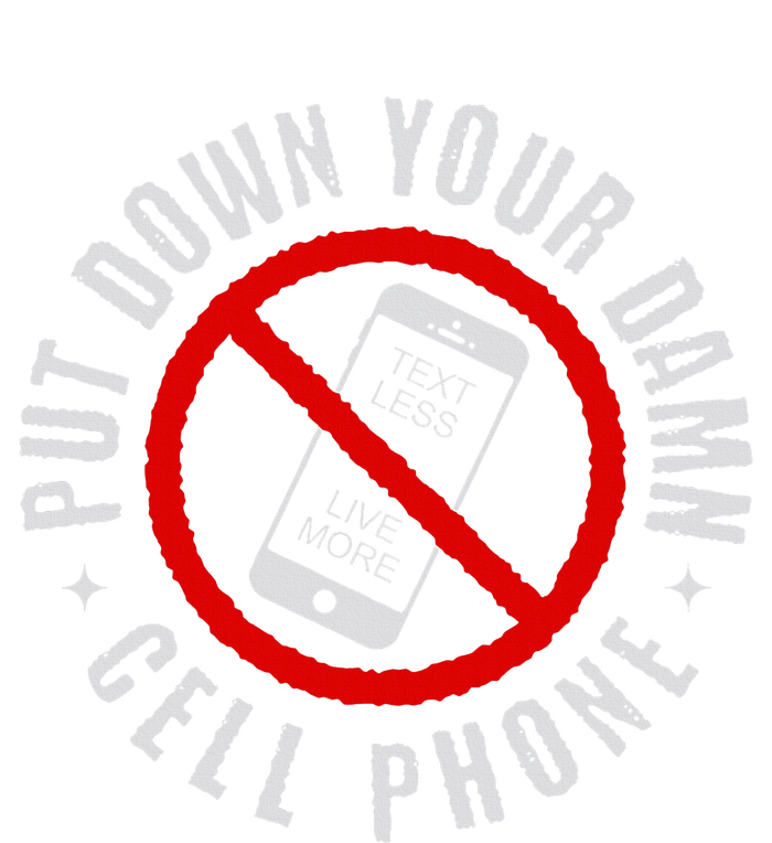 Put Down Your Damn Cell Phone No Cell Phone T-Shirt