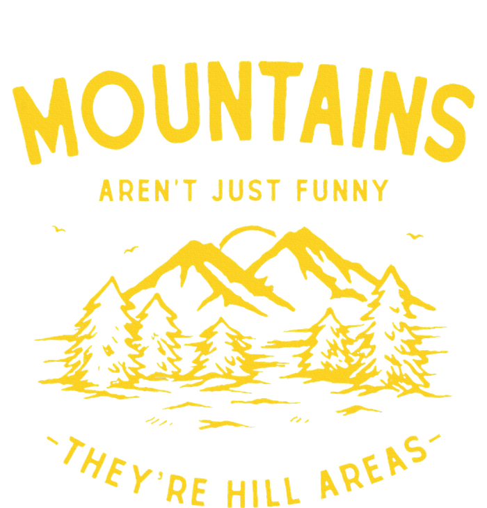 Mountains ArenT Just Funny TheyRe Hill Areas Dad Joke Pun T-Shirt