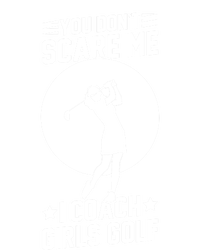 Funny Golf Coaches You Dont Scare Me I Coach Golf Gift T-Shirt