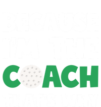 Golf Coach Gift Because IM The Coach ThatS Why Golf Coach Gift T-Shirt