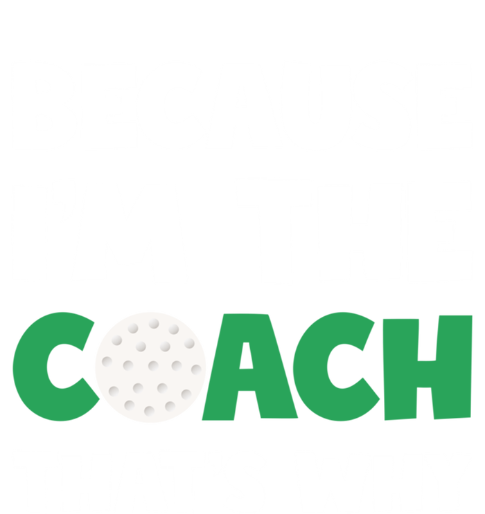 Golf Coach Gift Because IM The Coach ThatS Why Golf Coach Gift T-Shirt