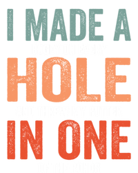 Hole In One Funny I Made A Bogey On Every Hole Golf Funny Gift T-Shirt