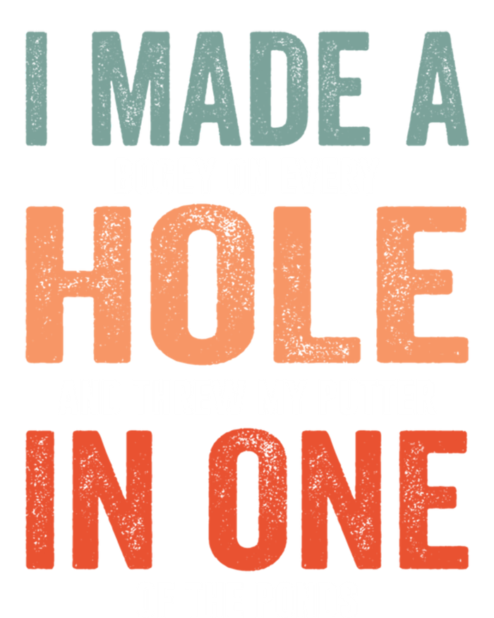 Hole In One Funny I Made A Bogey On Every Hole Golf Funny Gift T-Shirt