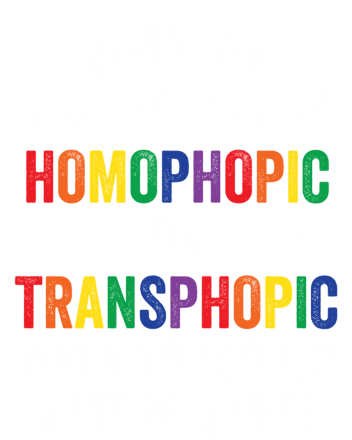 Why Be Racist Sexist Homophobic Lgbt Pride Support Meaningful Gift T-Shirt