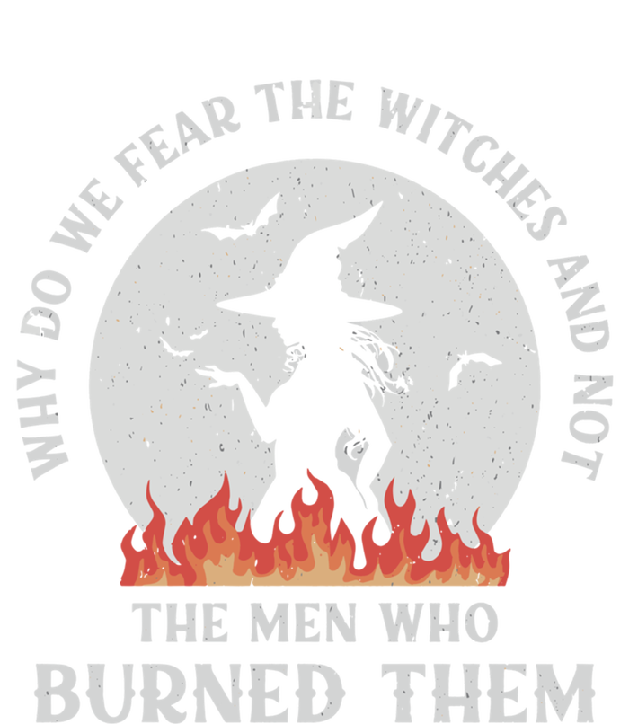 Why Do We Fear The Witches Funny Halloween Gift T-Shirt