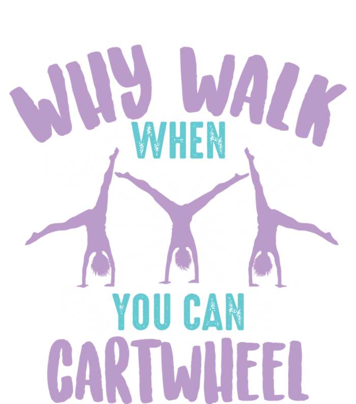 Why Walk When You Can Cartwheel Tumbling Funny Gift T-Shirt