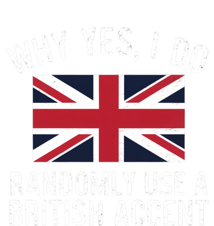 Why Yes I Do Randomly Use A British Accent Funny Graphic Gift T-Shirt