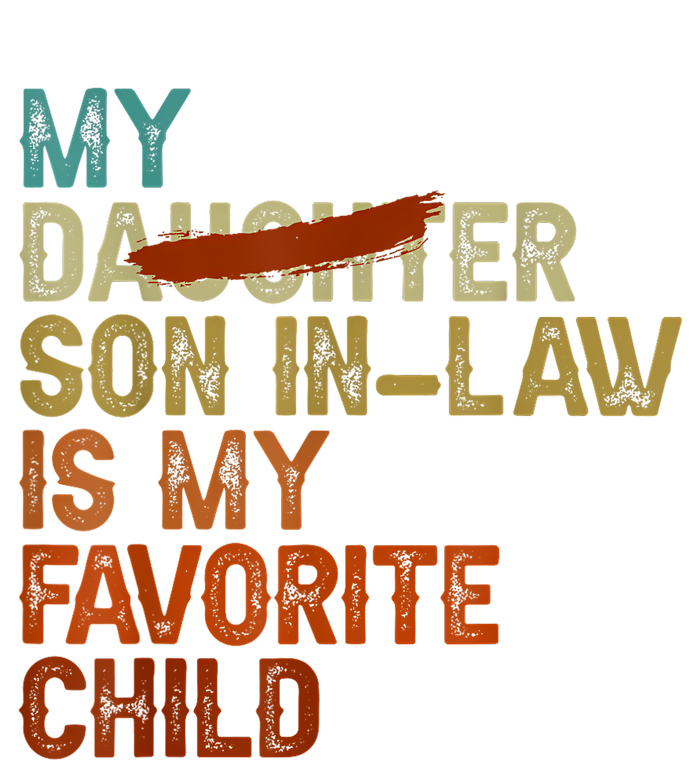 My Son In Law Is My Favorite Child Funny Replaced Daughter T-Shirt