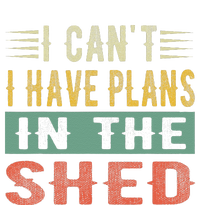 I CanT I Have Plans In The Shed Funny Toolshed Workshop Pun Long Sleeve Shirt