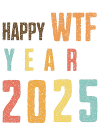 Funny Happy Wtf Year 2025 Quote New Year 2025 Cool Happy Wtf T-Shirt