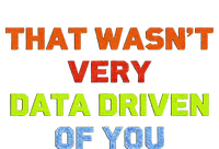 Cool Data Analyst That WasnT Very Data Driven Of You T-Shirt