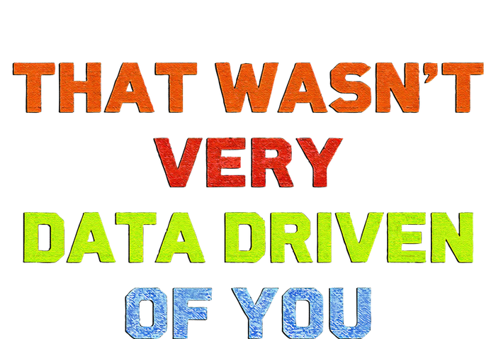 Cool Data Analyst That WasnT Very Data Driven Of You T-Shirt