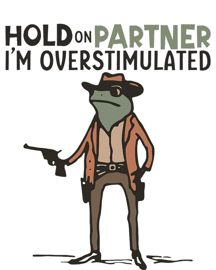 Hold On Partner IM Overstimulated Cowboy Frog Meme Genz Long Sleeve Shirt