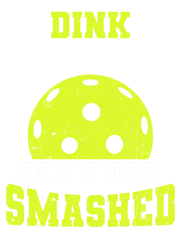 Dink Responsibly DonT Get Smashed Funny Pickleball Great Gift T-Shirt