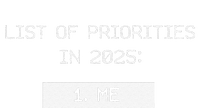 List Of Priorities In 2025 Me T-Shirt