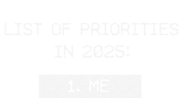 List Of Priorities In 2025 Me T-Shirt