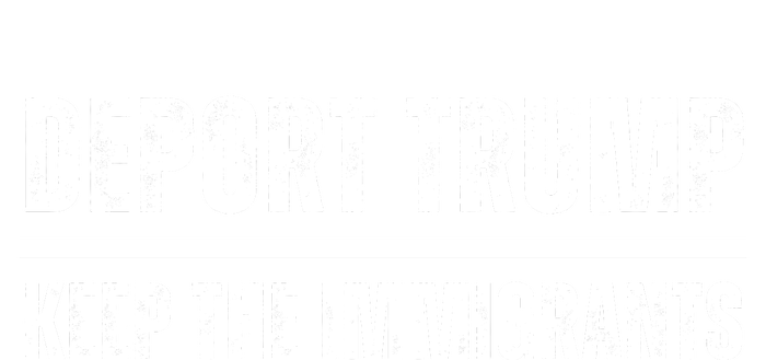 Deport Trump Keep The Immigrants T-Shirt