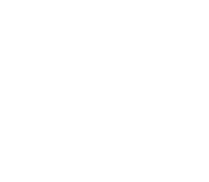 Funny Pickleball Sorry CanT Pickleball Bye Sport Distressed Gift T-Shirt