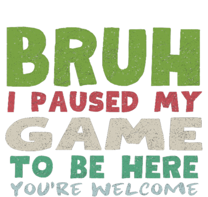 Bruh I Paused My Game To Be Here YouRe Welcome Retro Gamer Gift T-Shirt