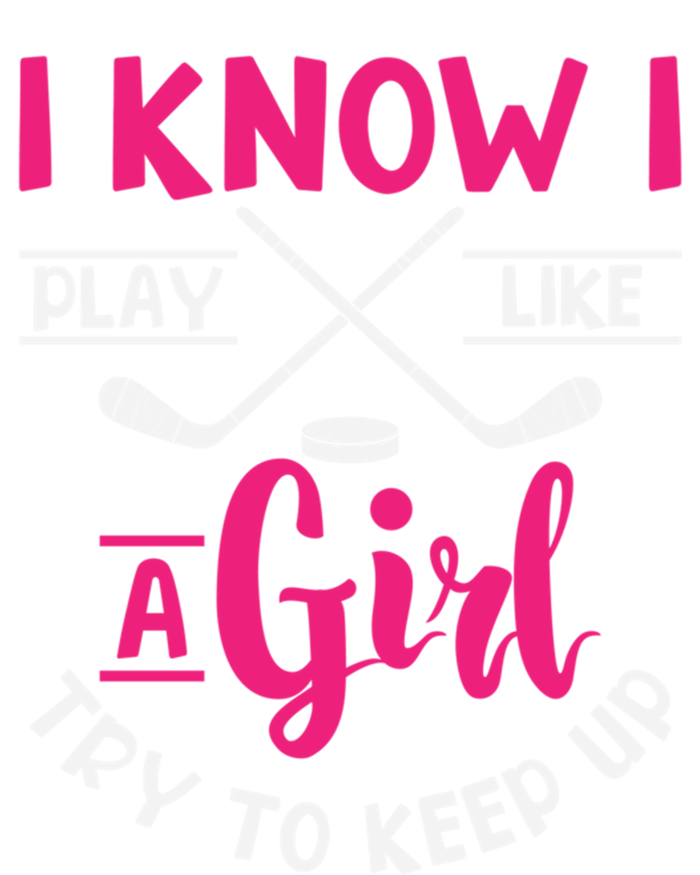 I Know I Play Like A Try To Keep Up Ice Hockey Meaningful Gift T-Shirt