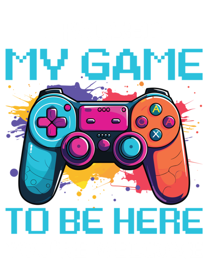 I Paused My Game To Be Here YouRe Welcome Great Gift T-Shirt