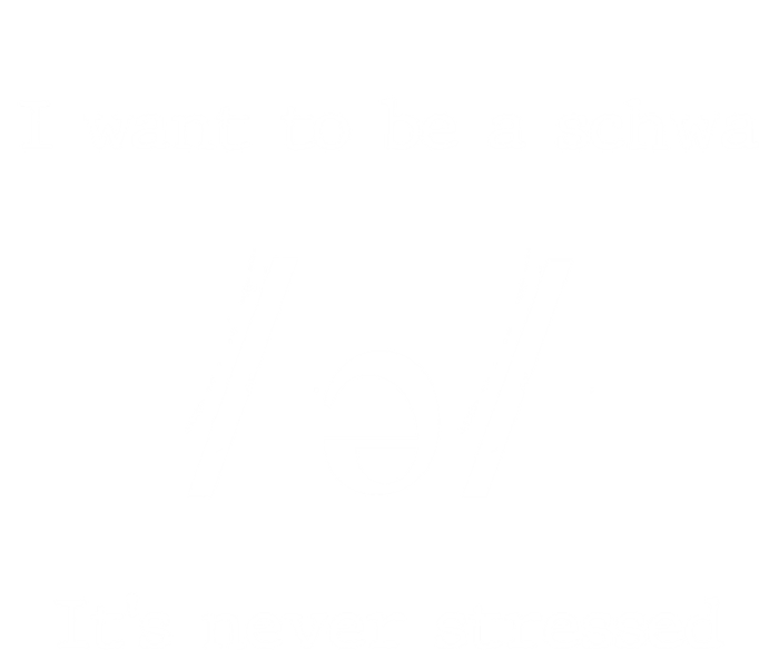 I Want To Be A Schwa ItS Never Stressed Science Of Reading Gift T-Shirt