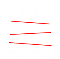 IM A Firefighter I Spray Water Funny Fire Firefighting Gift T-Shirt