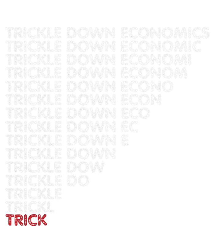 Trickle Down Economics Trick Funny Economic Sarcastic Humor T-Shirt