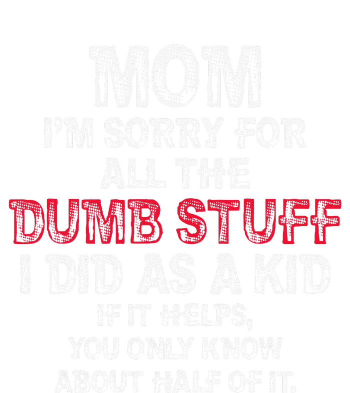 Mom IM Sorry For All The Dumb Stuff I Did As Funny Magnet