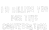 Funny Saying IM Billing You For This Conversation T-Shirt