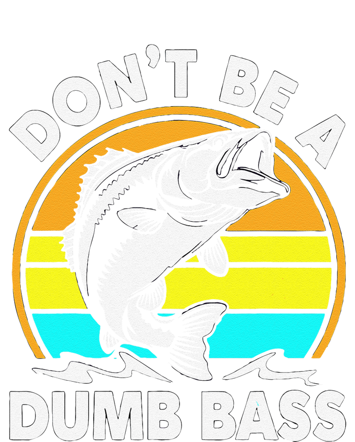 DonT Be A Dumb Bass Funny Fishing Dad Bass Fish T-Shirt