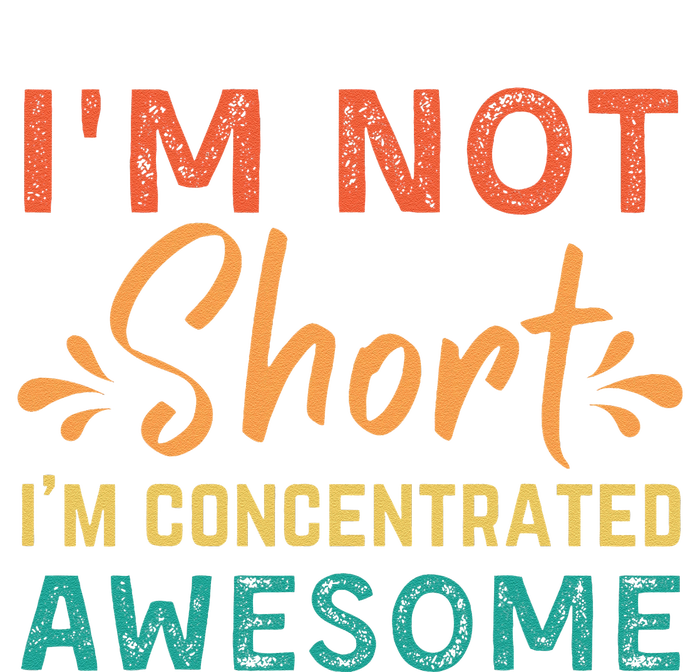 IM Not Short IM Just Concentrated Awesome Funny T-Shirt