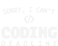 Programmers Funny Sarcastic Sorry I CanT Coding Deadline T-Shirt